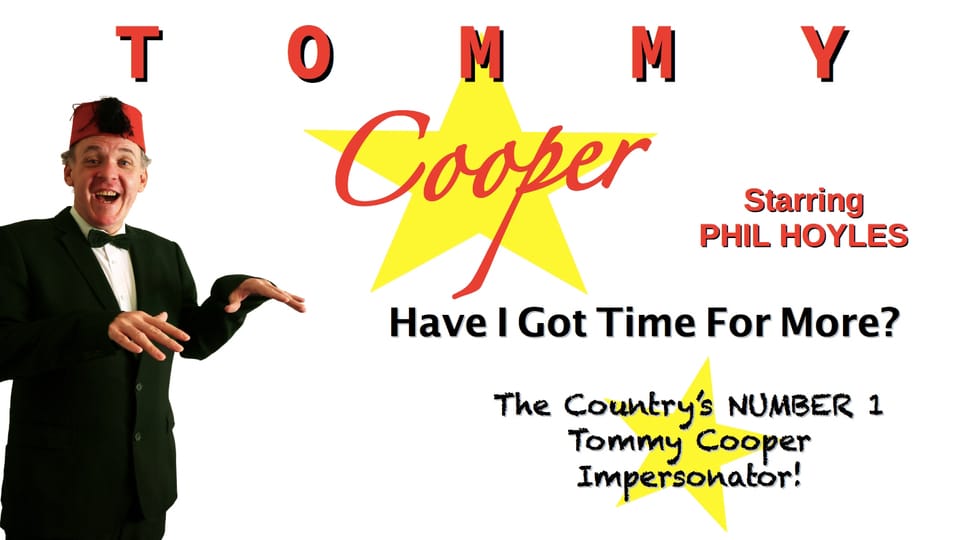 Promotional image for the show 'Tommy Cooper - Have I Got Time for More?' in March 2027 at Blackburn Empire Theatre.